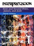 First And Second Peter James And Jude Interpretation: A Bible Commentary For Teaching & Preaching