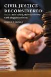 Civil Justice Reconsidered - Toward A Less Costly More Accessible Litigation System Hardcover