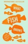 What A Fish Knows - The Inner Lives Of Our Underwater Cousins Paperback