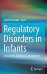 Regulatory Disorders In Infants - Assessment Diagnosis And Treatment Hardcover 1st Ed. 2016