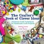 The Crafter&  39 S Book Of Clever Ideas - Awesome Craft Techniques For Handmade Craft Projects   Paperback