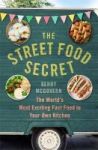 The Street Food Secret - The World& 39 S Most Exciting Fast Food In Your Own Kitchen Paperback
