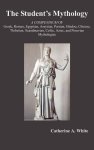 The Student's Mythology: A Compendium Of Greek Roman Egyptian Assyrian Persian Hindoo Chinese Thibetian Scandinavian Celtic Azte