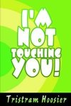 I'm Not Touching You