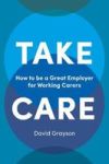 Take Care - How To Be A Great Employer For Working Carers Paperback