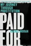 Paid For - My Journey Through Prostitution Paperback