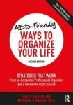 Add-friendly Ways To Organize Your Life - Strategies That Work From An Acclaimed Professional Organizer And A Renowned Add Clini