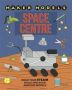 Maker Models: Space Centre   Hardcover