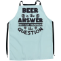 Beer Is The Answer Printed Apron