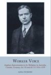 Worker Voice - Employee Representation In The Workplace In Australia Canada Germany The Uk And The Us 1914-1939 Hardcover