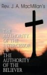 Rev. J. A. Macmillan& 39 S The Authority Of The Intercessor & The Authority Of The Believer Hardcover