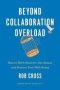 Beyond Collaboration Overload - How To Work Smarter Get Ahead And Restore Your Well-being   Hardcover