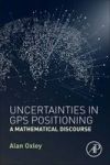 Uncertainties In Gps Positioning - A Mathematical Discourse Paperback