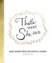 That&  39 S What She Said - Wise Words From Influential Women Hardcover