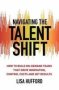 Navigating The Talent Shift - How To Build On-demand Teams That Drive Innovation Control Costs And Get Results   Hardcover 1ST Ed. 2016