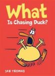 What Is Chasing Duck? Hardcover