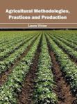 Agricultural Methodologies Practices And Production Hardcover