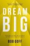 Dream Big - Know What You Want Why You Want It And What You&  39 Re Going To Do About It   Hardcover