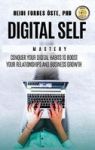 Digital Self Mastery - Conquer Your Digital Habits To Boost Your Relationships And Business Growth Hardcover