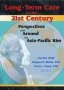 Long-term Care In The 21ST Century - Perspectives From Around The Asia-pacific Rim   Hardcover