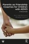 Parents As Friendship Coaches For Children With Adhd - A Clinical Guide   Paperback