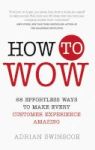 How To Wow - 68 Effortless Ways To Make Every Customer Experience Amazing Paperback