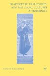 Shakespeare Film Studies And The Visual Cultures Of Modernity