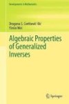 Algebraic Properties Of Generalized Inverses Hardcover 1ST Ed. 2017
