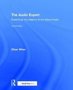 The Audio Expert - Everything You Need To Know About Audio   Hardcover 2ND New Edition