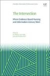 The Intersection - Where Evidence Based Nursing And Information Literacy Meet Paperback