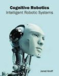 Cognitive Robotics: Intelligent Robotic Systems Hardcover