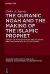 The Quranic Noah And The Making Of The Islamic Prophet - A Study Of Intertextuality And Religious Identity Formation In Late Ant