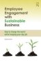 Employee Engagement With Sustainable Business - How To Change The World Whilst Keeping Your Day Job   Hardcover