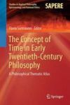 The Concept Of Time In Early Twentieth-century Philosophy - A Philosophical Thematic Atlas Hardcover 1ST Ed. 2016