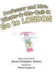 Professor And Mrs. Whats-a-ma-call-it Go To London