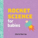 Rocket Science For Babies Board Book