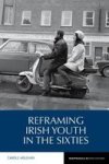 Reframing Irish Youth In The Sixties Hardcover