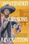 Unintended Lessons Of Revolution - Student Teachers And Political Radicalism In Twentieth-century Mexico   Hardcover