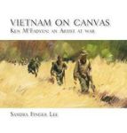 Vietnam On Canvas - Ken Mcfadyen: An Artist At War Hardcover 2ND Ed.