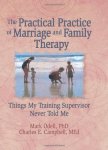 The Practical Practice Of Marriage And Family Therapy: Things My Training Supervisor Never Told Me Haworth Marriage And The Fa