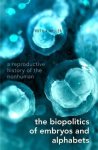 The Biopolitics Of Embryos And Alphabets: A Reproductive History Of The Nonhuman