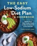 The Easy Low Sodium Diet Plan And Cookbook - Quick-fix And Slow Cooker Meals To Start And Stick To A Low Salt Diet Paperback