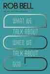 What We Talk About When We Talk About God - Rob Bell Paperback