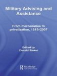 Military Advising And Assistance - From Mercenaries To Privatization 1815-2007 Hardcover