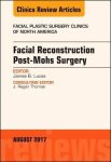 Facial Reconstruction Post-mohs Surgery An Issue Of Facial Plastic Surgery Clinics Of North America 1E The Clinics: Surgery