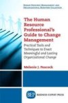 The Human Resource Professional& 39 S Guide To Change Management - Practical Tools And Techniques To Enact Meaningful And Lasti