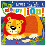 Never Touch A Sleepy Lion – Touch And Feel Book