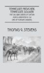 Tennessee Preacher Tennessee Soldier - The Civil War Career Of Captain John D. Kirkpatrick Csa One Of Morgan& 39 S Raiders Hard