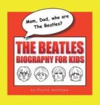 Mom Dad Who Are The Beatles? - The Beatles Biography For Kids Hardcover
