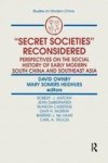 Secret Societies Reconsidered - Perspectives on the Social History of Early Modern South China and Southeast Asia
